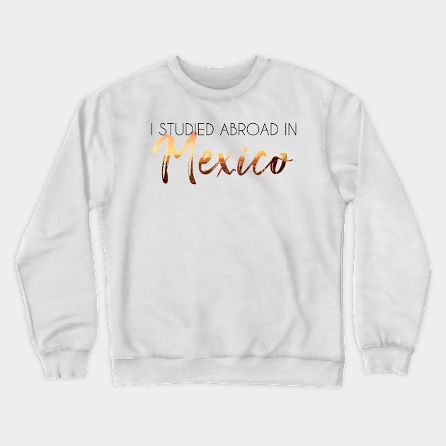 Mexico Study Abroad Crewneck Sweatshirt by UnderwaterSky